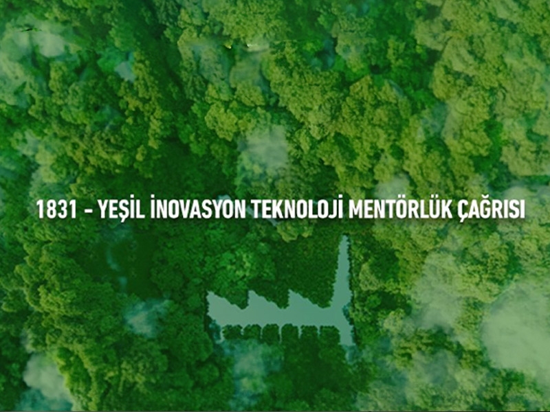 TÜBİTAK 1831 Yeşil İnovasyon Teknoloji Mentörlük Çağrısı Proje Başvuruları Başlamıştır